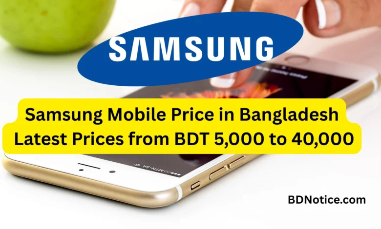Samsung Mobile Price in Bangladesh 2025: Latest Prices from BDT 5,000 to 40,000