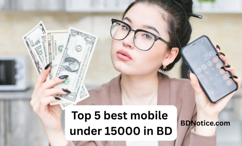 Top 5 best mobile under 15000 in bd 2025